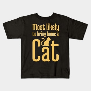 Most Likely to Bring Home a Cat - 4 Kids T-Shirt